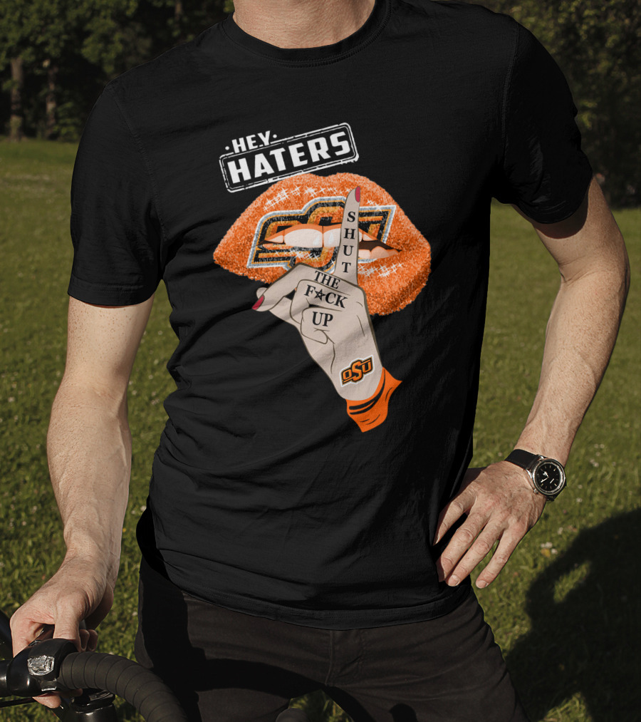 Oklahoma State Cowboys Hey Haters Shut The F**K Up Osu Lip T-Shirt