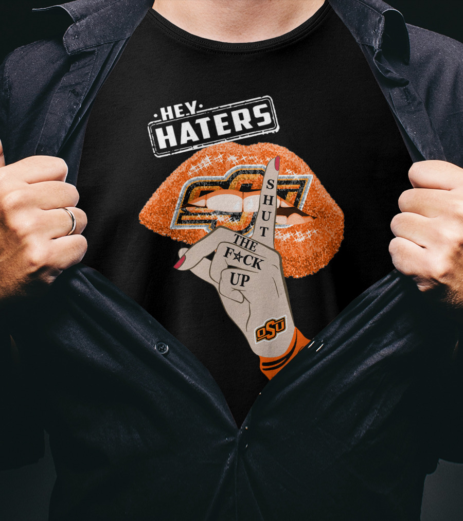 Oklahoma State Cowboys Hey Haters Shut The F**K Up Osu Lip T-Shirt