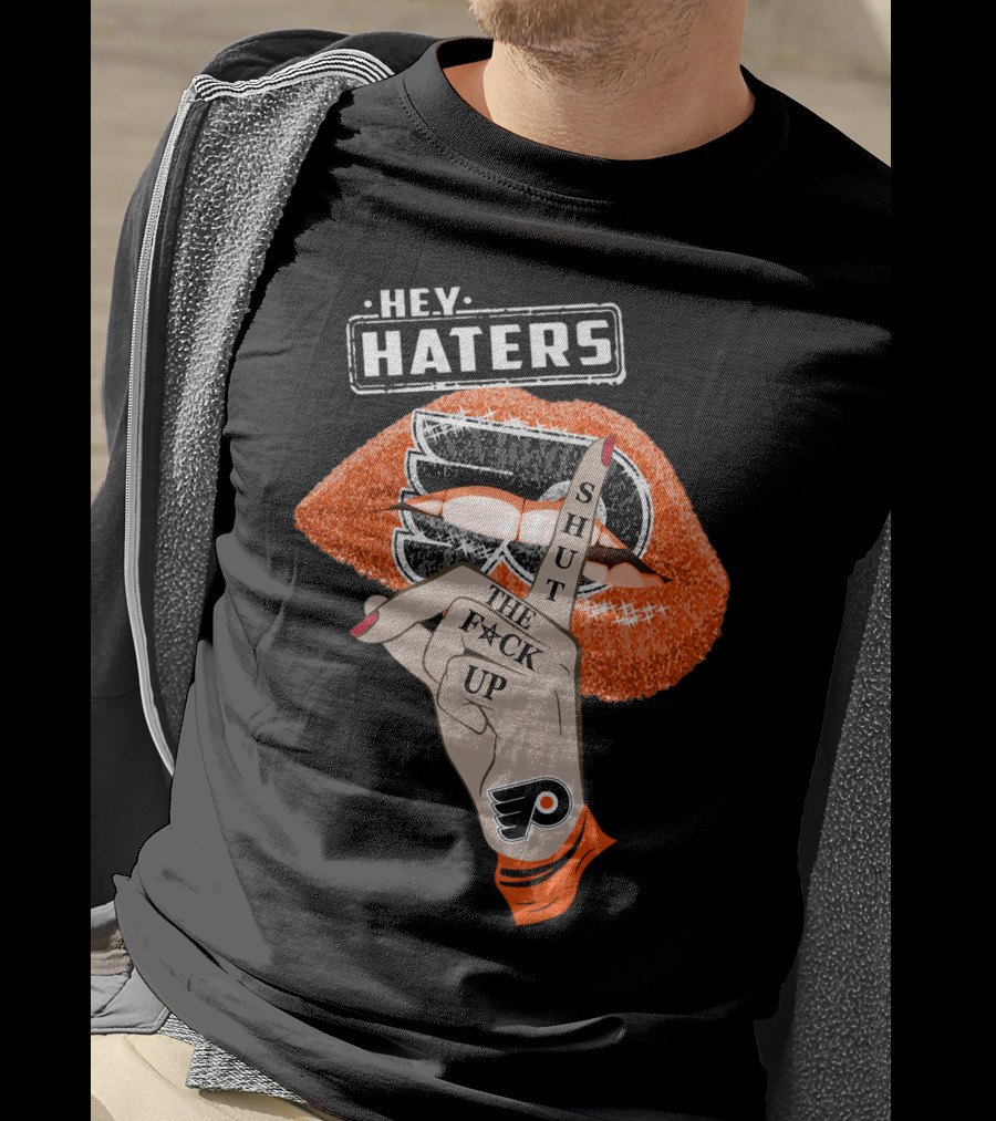 Hey Haters Philadelphia Flyers Shut The F**K Up T-Shirt