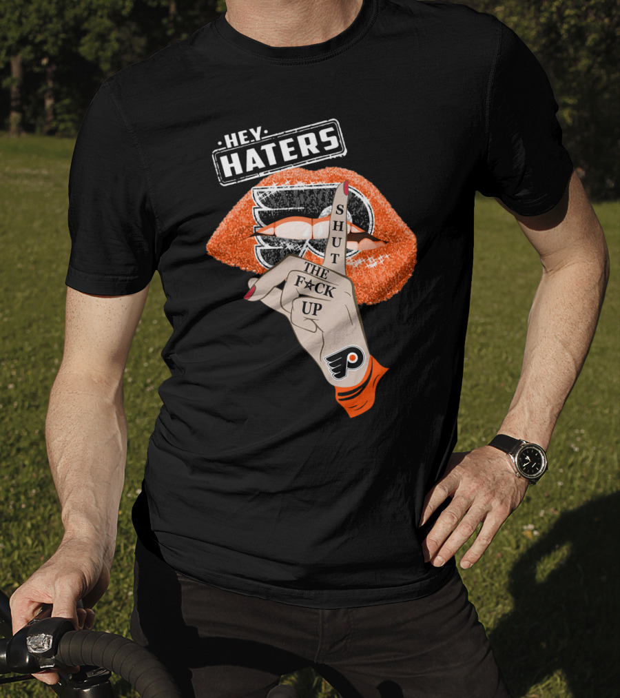 Hey Haters Philadelphia Flyers Shut The F**K Up T-Shirt