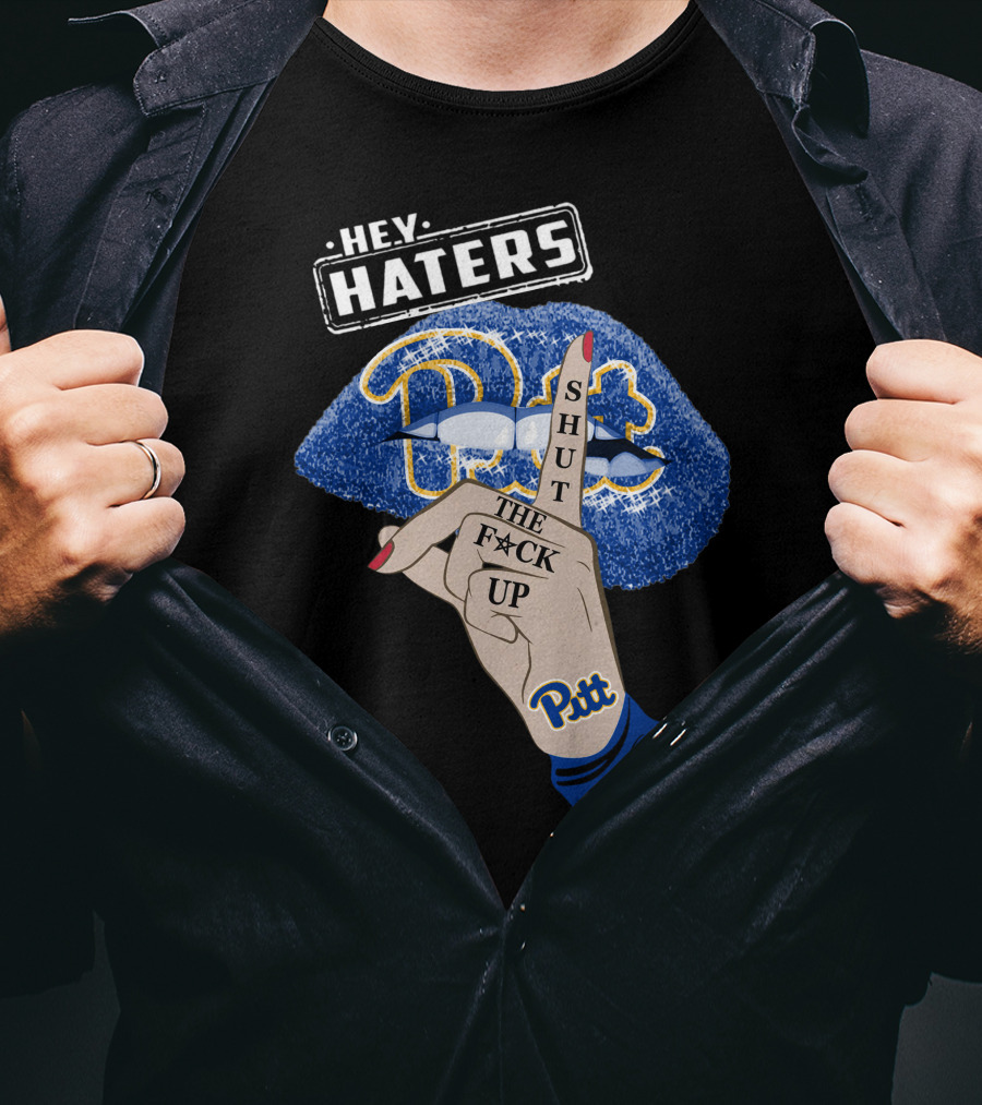 Hey Haters Pitt Shut The F**K Up Pittsburgh Panthers Lip T-Shirt