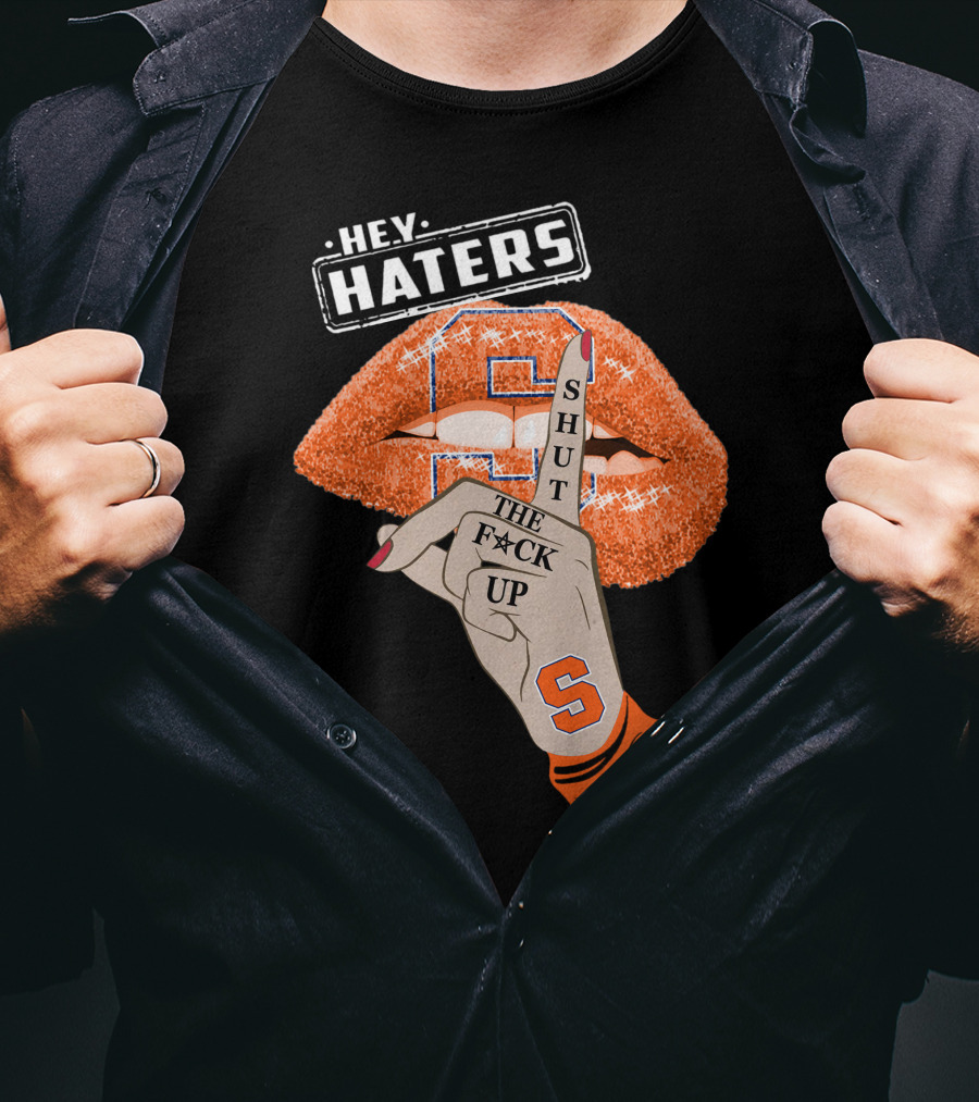 Hey Haters Syracuse Orange Shut The F**K Up T-Shirt