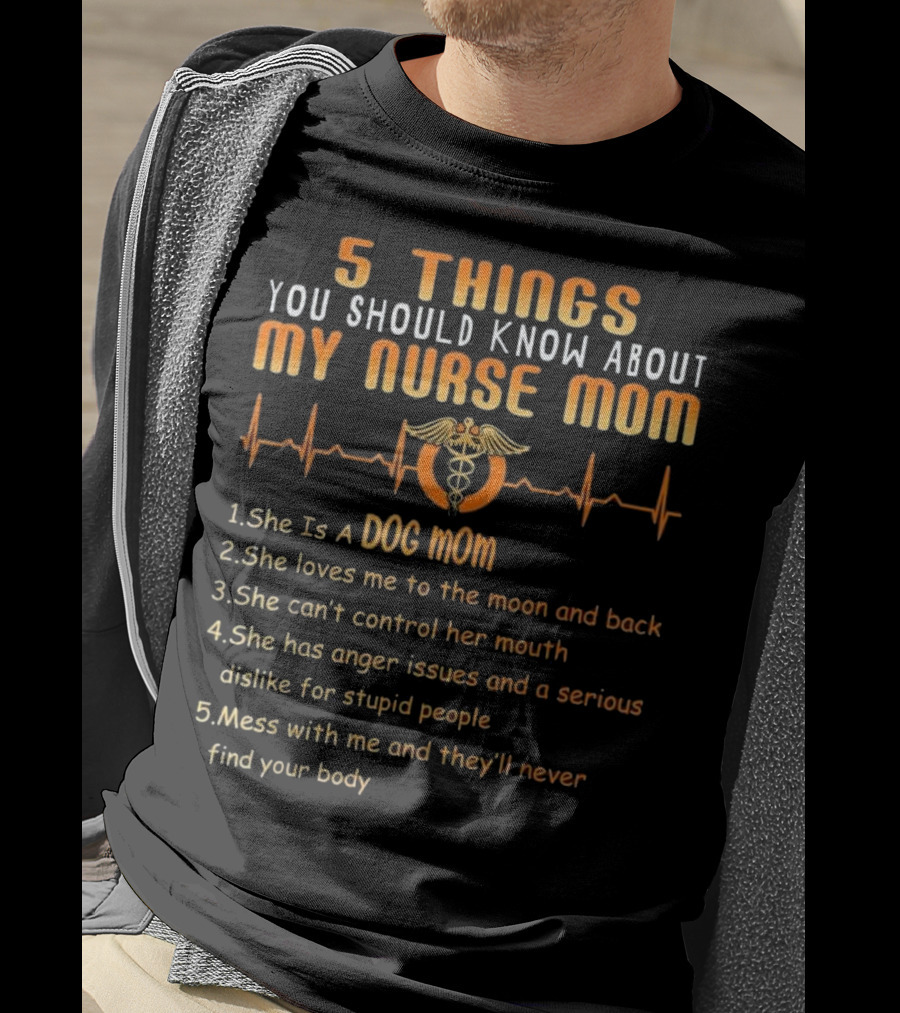 5 Things You Should Know About My Nurse Mom Dog Mom Heartbeat Humor T-Shirt