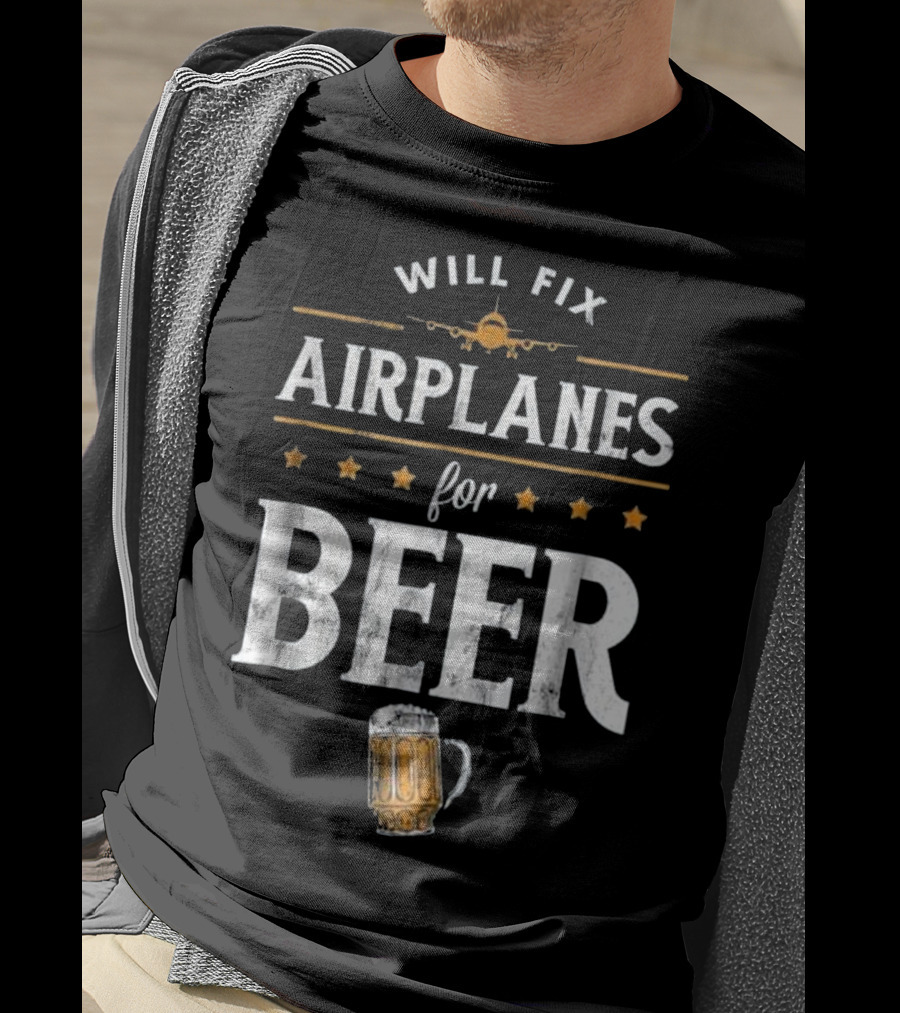 Will Fix Airplanes For Beer With Airplane And Beer Mug T-Shirt