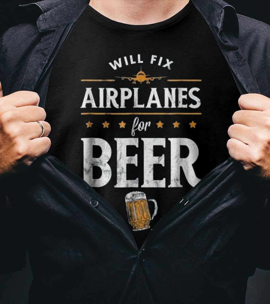 Will Fix Airplanes For Beer With Airplane And Beer Mug T-Shirt