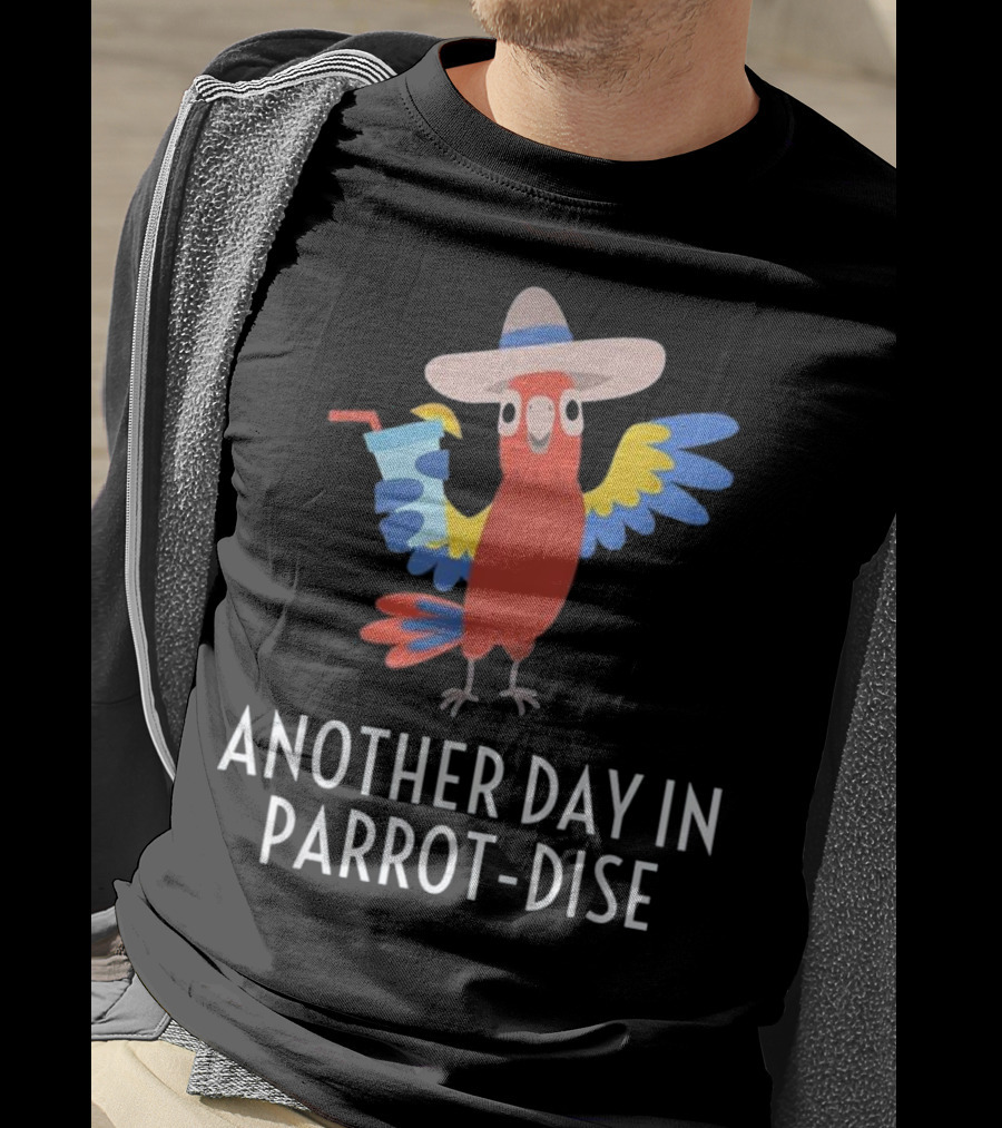 Another Day In Parrot Dise Beach Tropics Vacation Fun T-Shirt