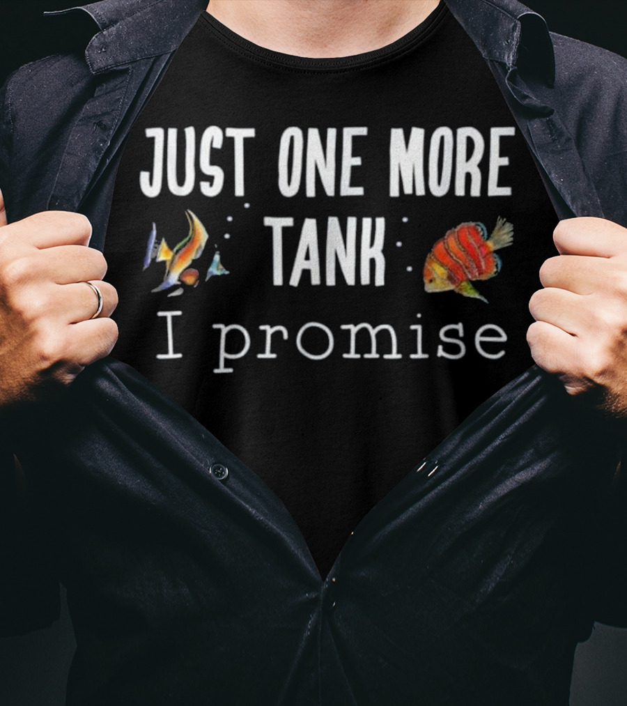 Just One More Tank I Promise Aquarium Fish Keeping T-Shirt