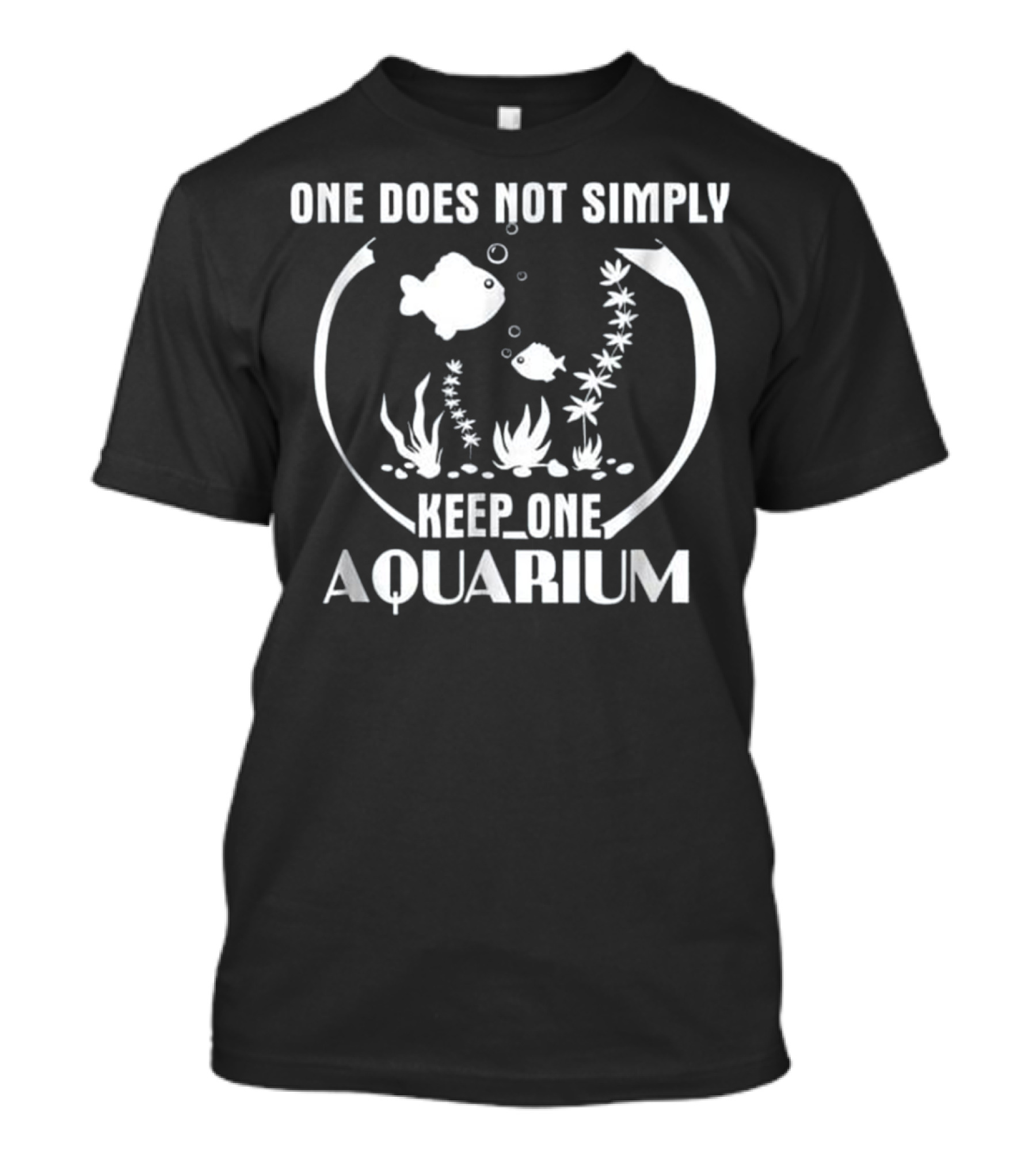 One Does Not Simply Keep One Aquarium Fish Bowl Fans T-Shirt