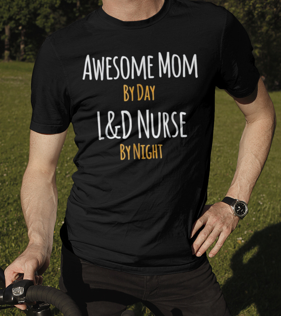 Awesome Mom By Day L&D Nurse By Night Mother's Role And Profession Combo T-Shirt