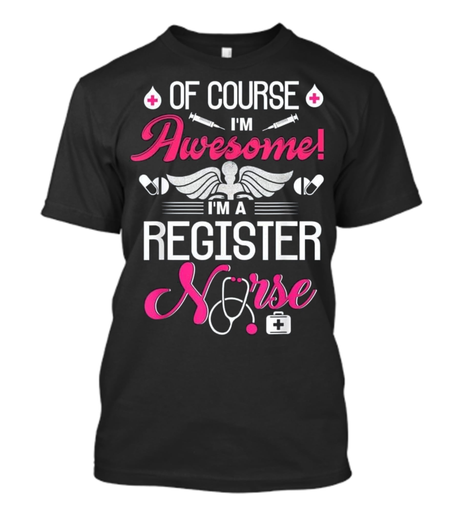 Of Course I'm Awesome I'm A Register Nurse T-Shirt