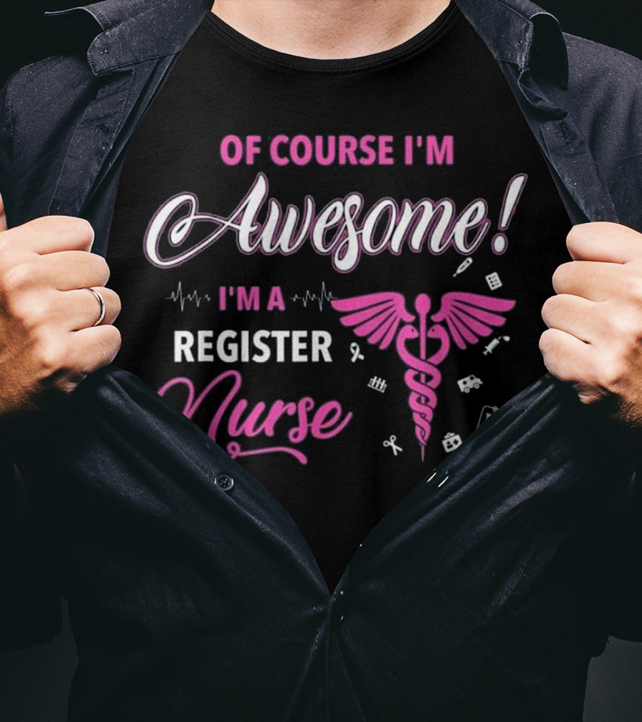Of Course I'm Awesome I'm A Register Nurse RN Cute Gradu T-Shirt