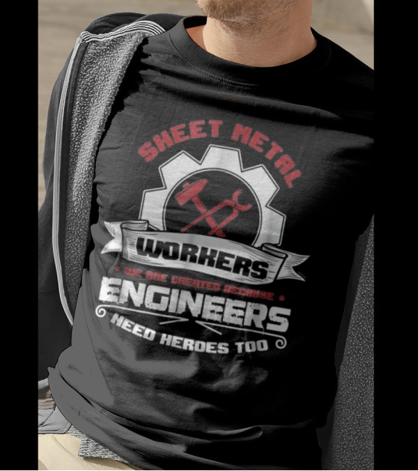 Sheet Metal Workers Engineers Need Heroes Too T-Shirt