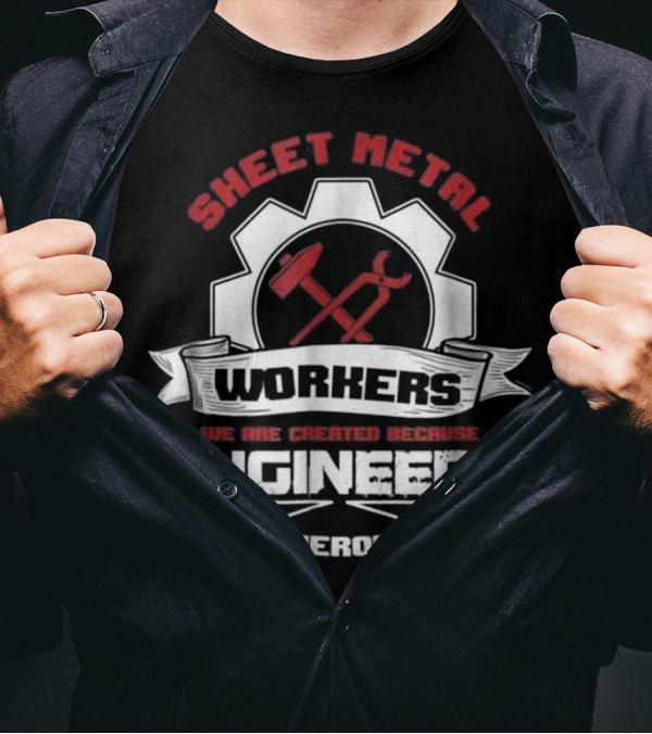 Sheet Metal Workers Engineers Need Heroes Too T-Shirt