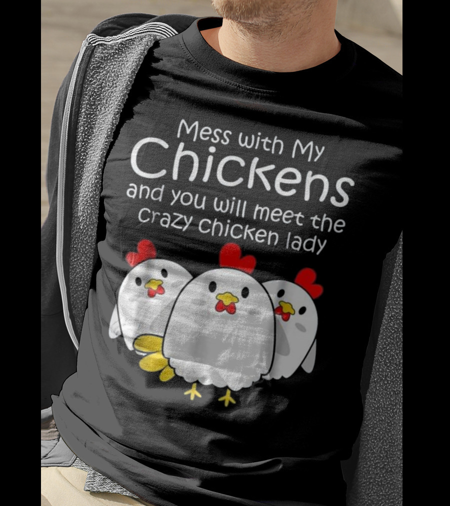 Mess With My Chickens Meet The Crazy Chicken Lady Backyard Womens Farmer T-Shirt
