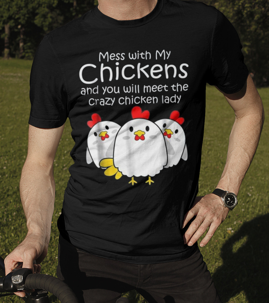 Mess With My Chickens Meet The Crazy Chicken Lady Backyard Womens Farmer T-Shirt