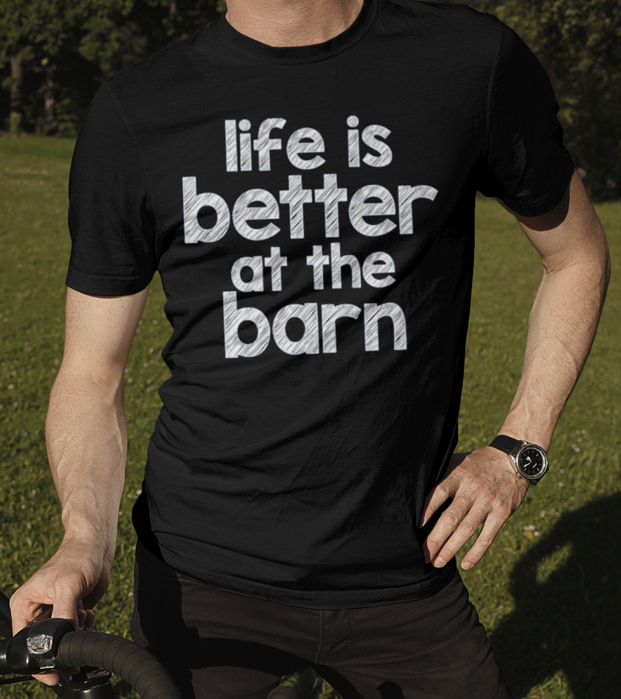 Life Is Better At The Barn Farm Girl Horse Barn Clothes T-Shirt