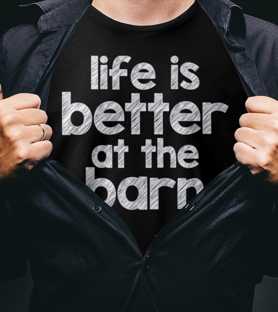 Life Is Better At The Barn Farm Girl Horse Barn Clothes T-Shirt