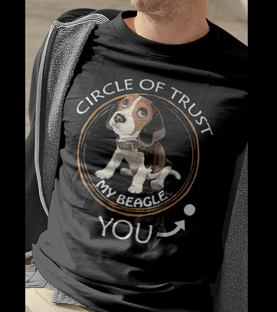 Circle Of Trust My Beagle You T-Shirt