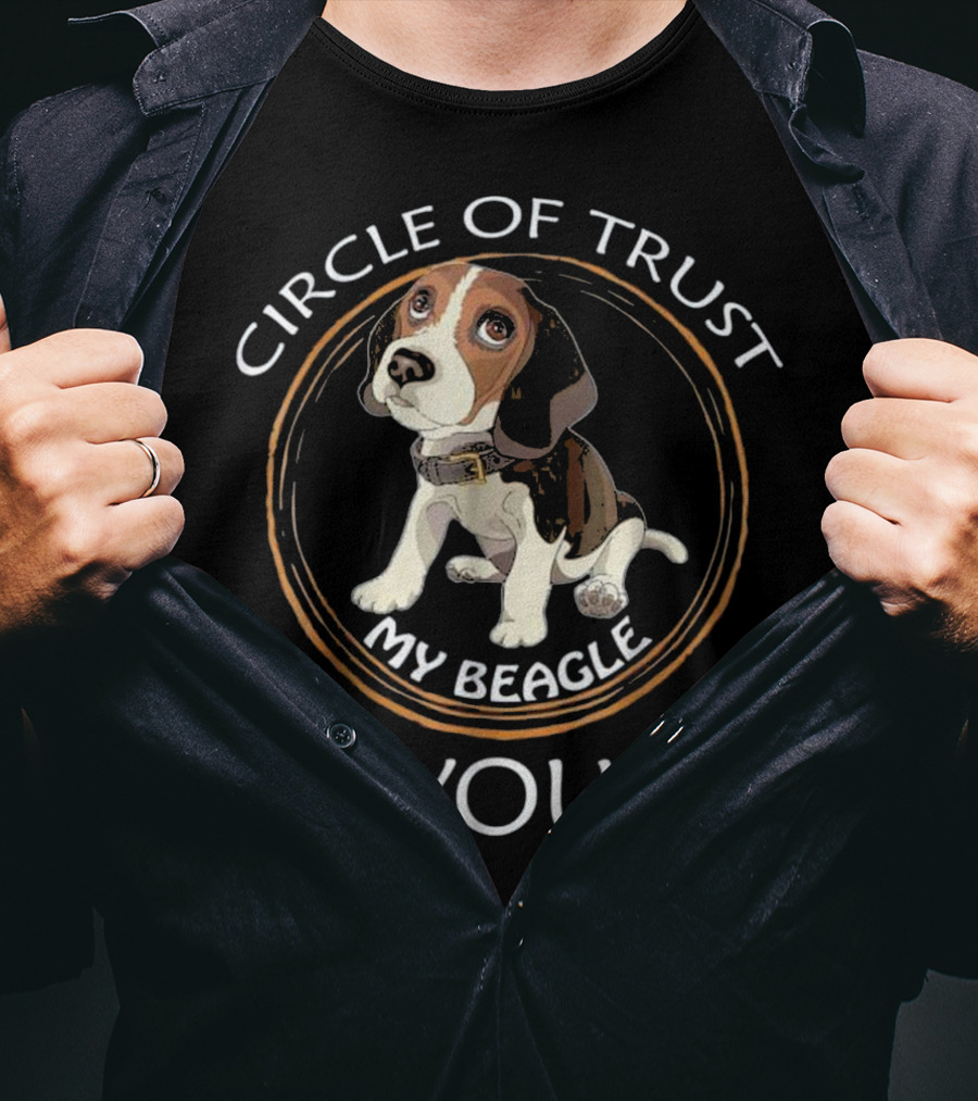 Circle Of Trust My Beagle You T-Shirt