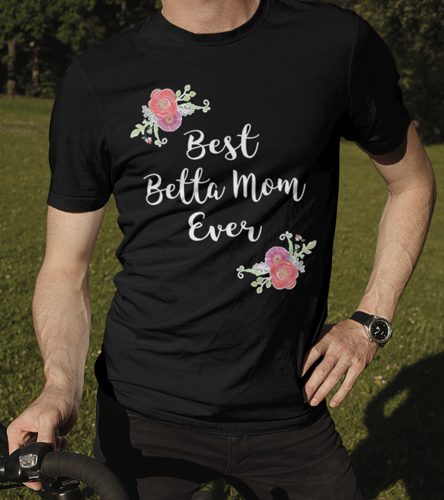 Best Betta Mom Ever Pink Floral Accents T-Shirt