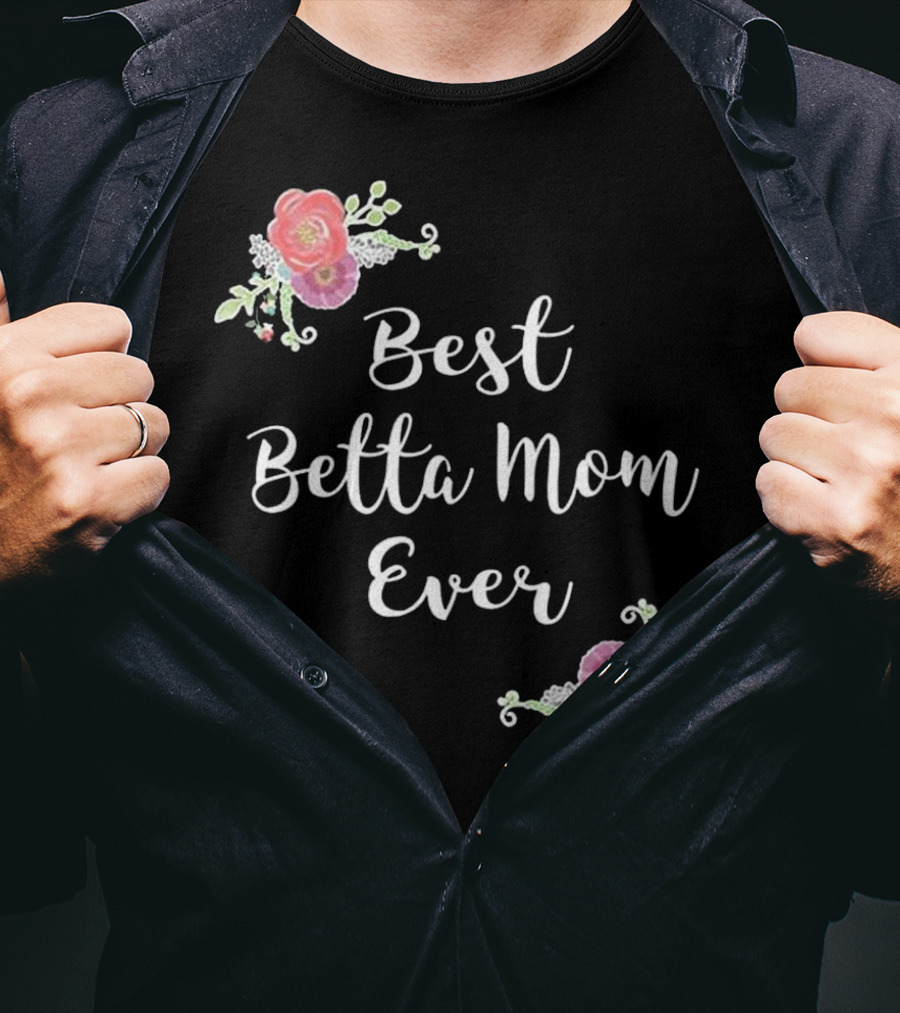 Best Betta Mom Ever Pink Floral Accents T-Shirt
