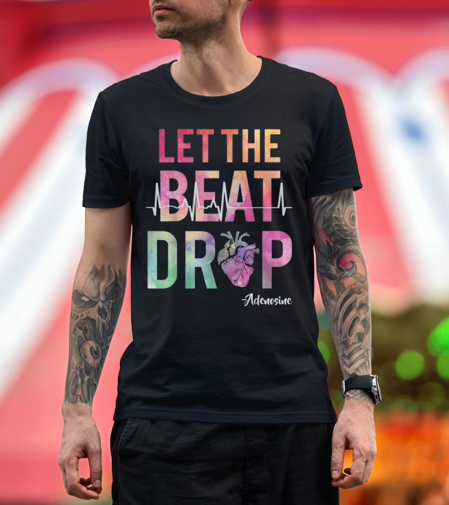 Let The Beat Drop Adenosine Best Nurse Saying T-Shirt