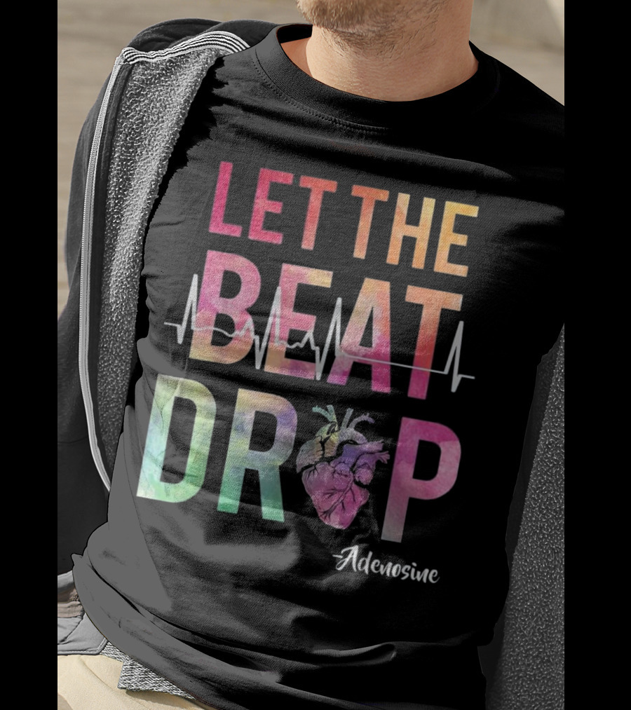 Let The Beat Drop Adenosine Best Nurse Saying T-Shirt