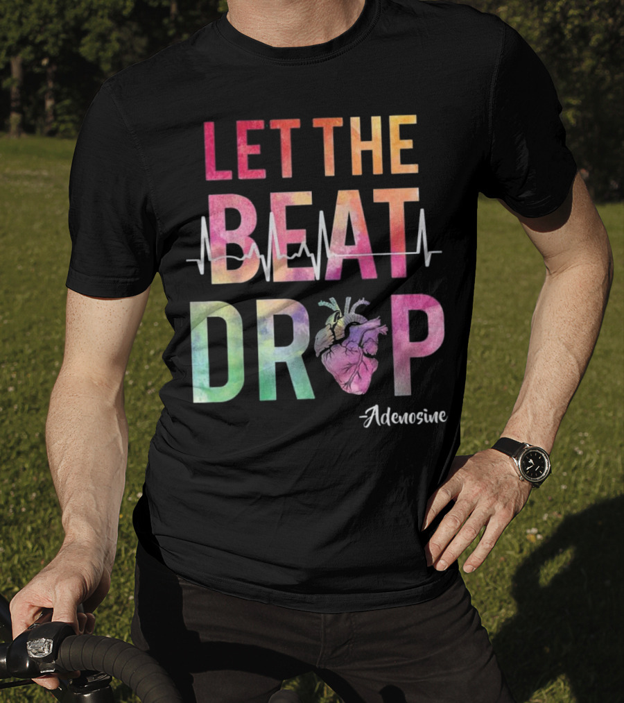 Let The Beat Drop Adenosine Best Nurse Saying T-Shirt