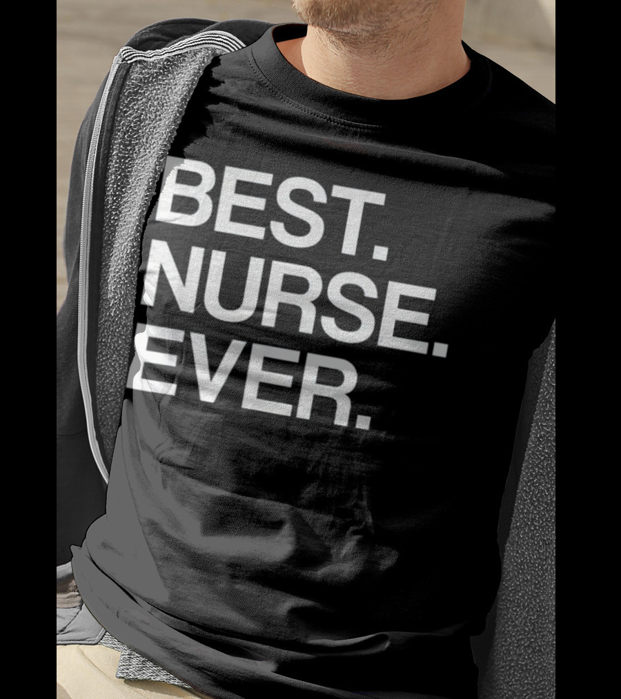 Best Nurse Ever Funny For Male T-Shirt