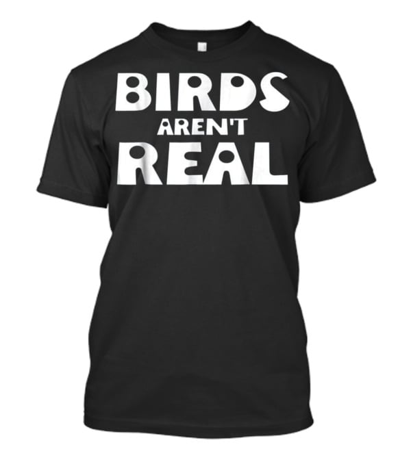 Birds Aren't Real Conspiracy Theory Statement For Bird Truthers T-Shirt