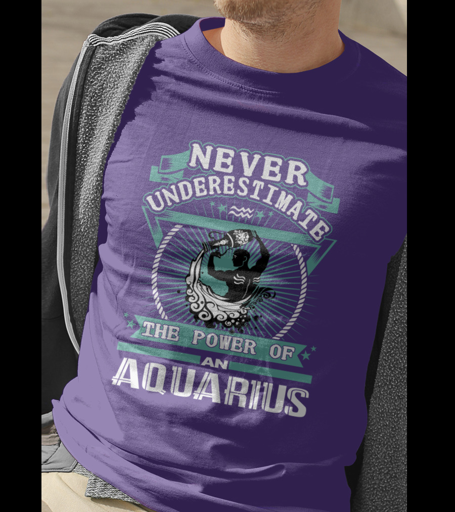 Never Underestimate The Power Of An Aquarius T-Shirt