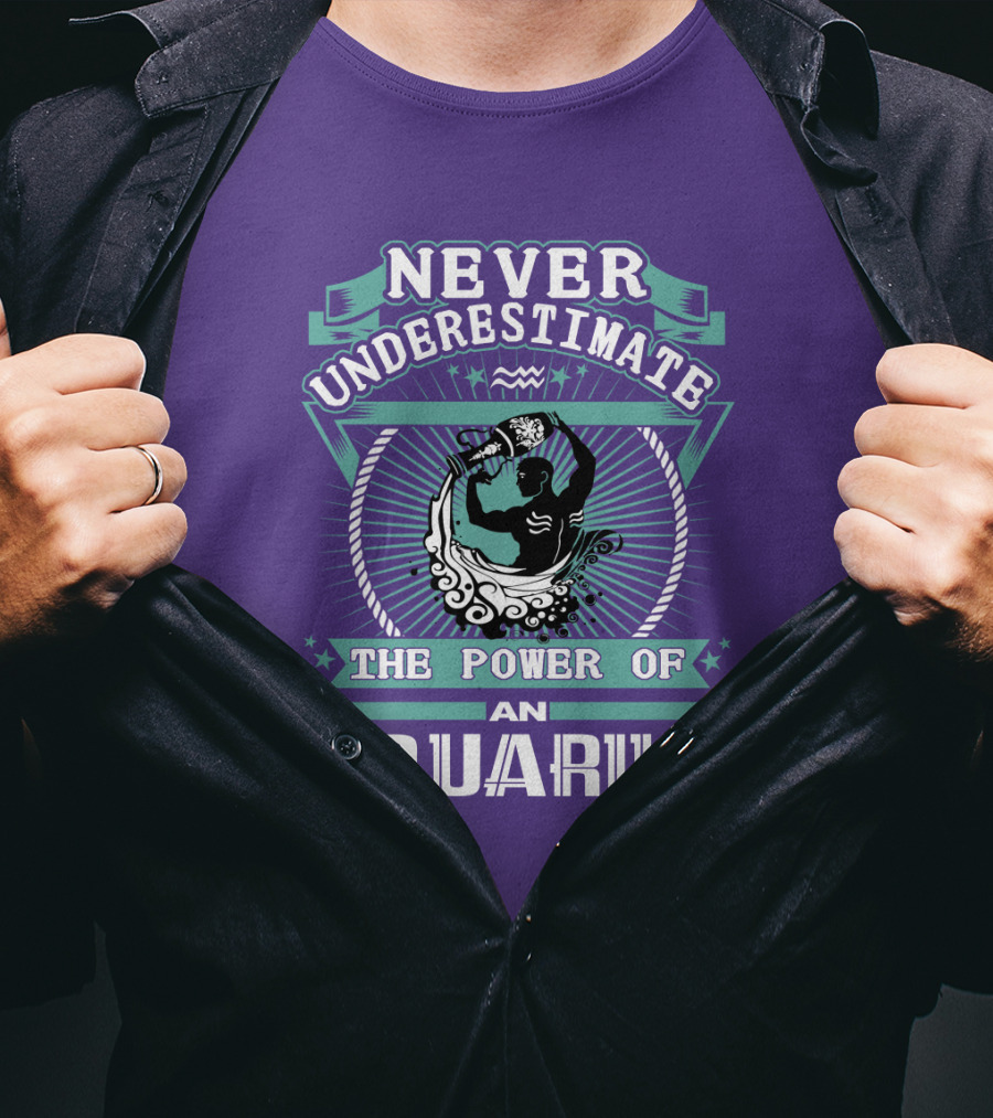 Never Underestimate The Power Of An Aquarius T-Shirt