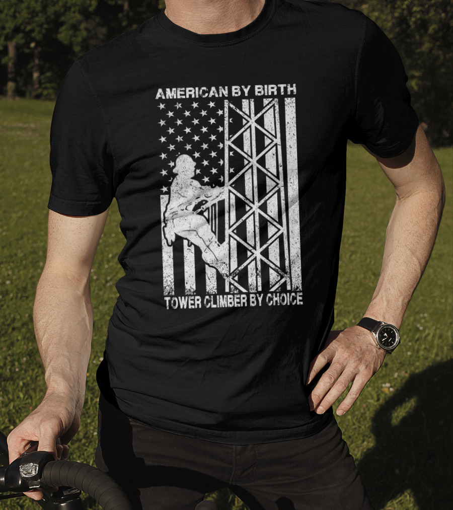 American By Birth Tower Climber By Choice American Flag Tower Climbing T-Shirt