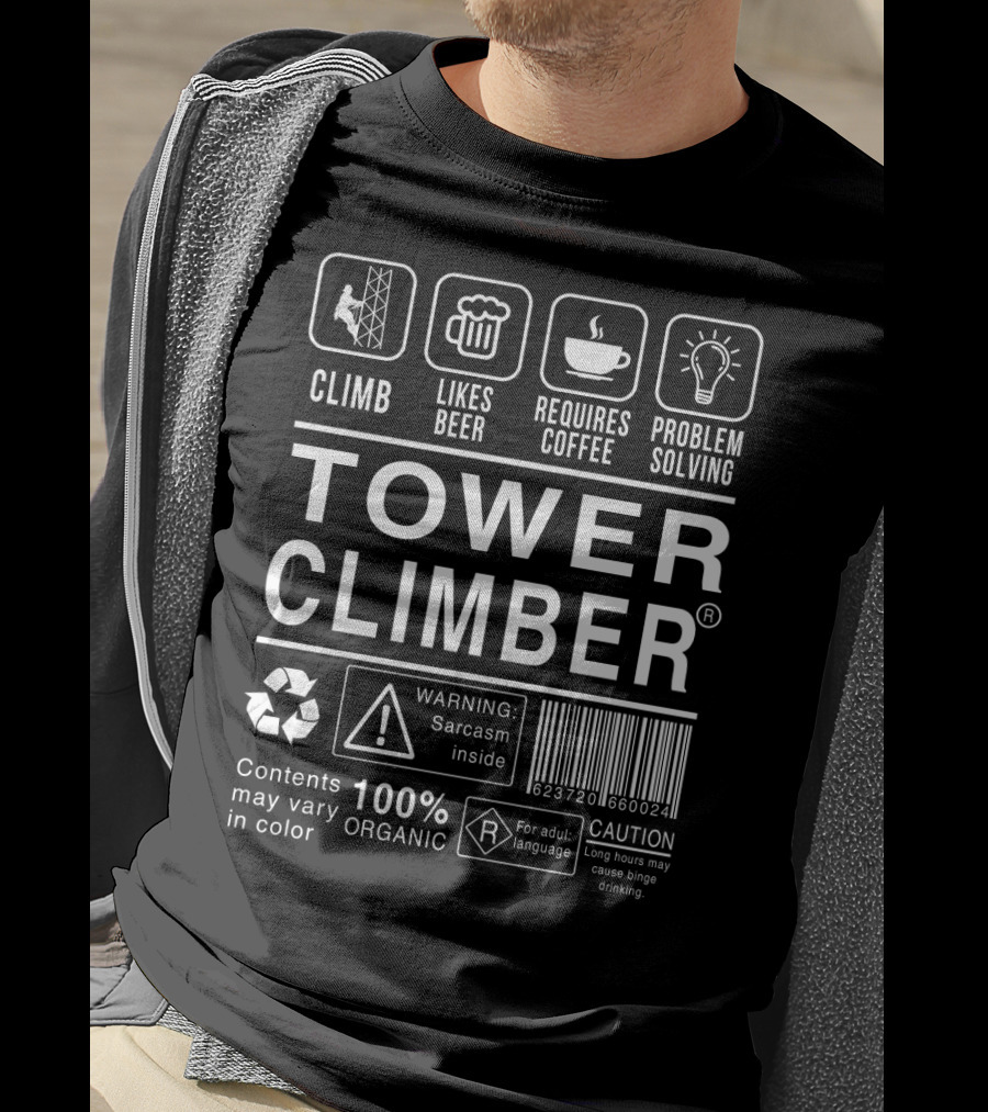 Climb Likes Beer Requires Coffee Problem Solving 100% Organic Tower Climber Warning Sarcasm Inside T-Shirt