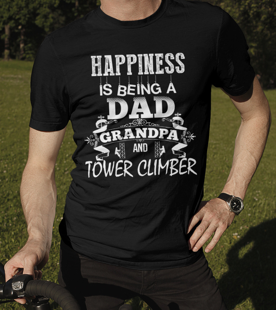 Happiness Is Being A Dad Grandpa And Tower Climber T-Shirt