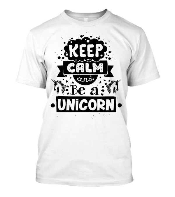 Keep Calm And Be A Unicorn Magical Fantasy T-Shirt