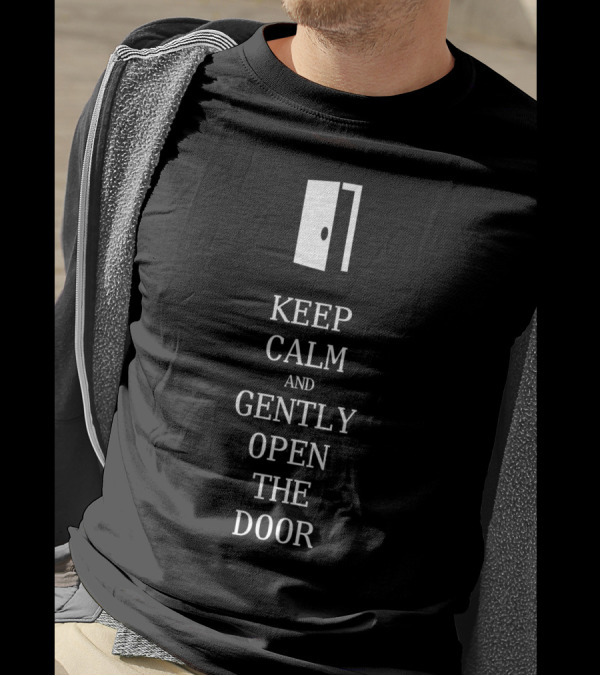 Keep Calm And Gently Open The Door Iconic Door T-Shirt