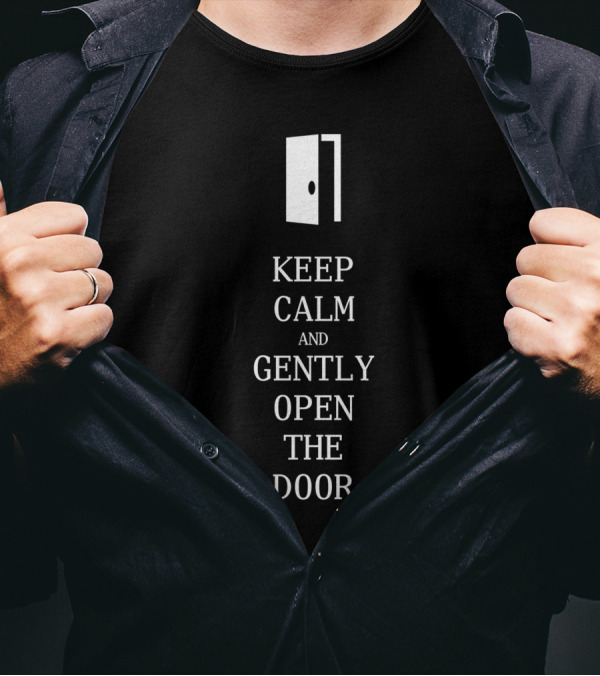 Keep Calm And Gently Open The Door Iconic Door T-Shirt