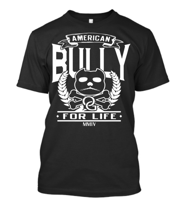 American Bully For Life Pitbull MMIV Skull And Crossbones T-Shirt