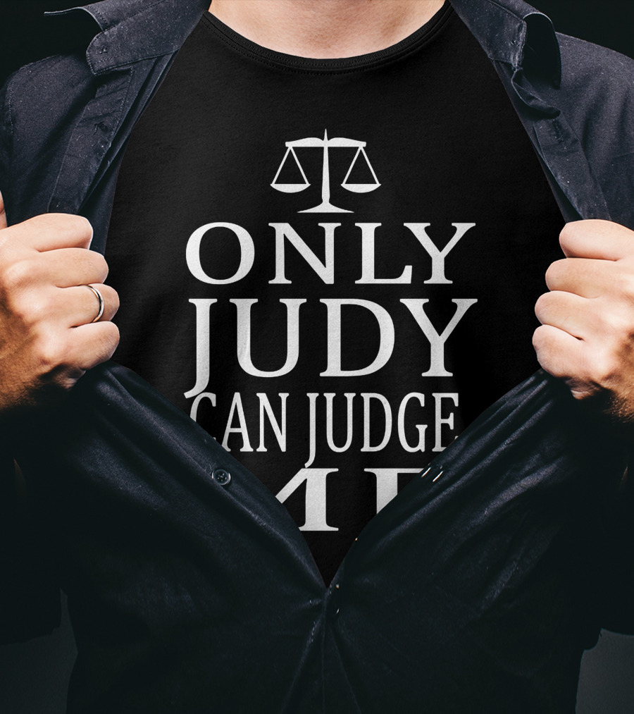 Only Judy Can Judge Me Scales Of Justice T-Shirt