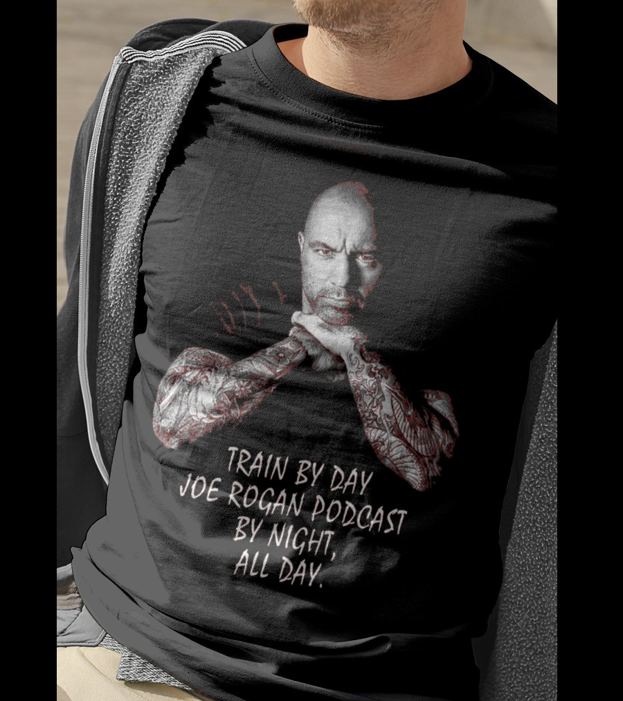 Train By Day Joe Rogan Podcast By Night All Day T-Shirt
