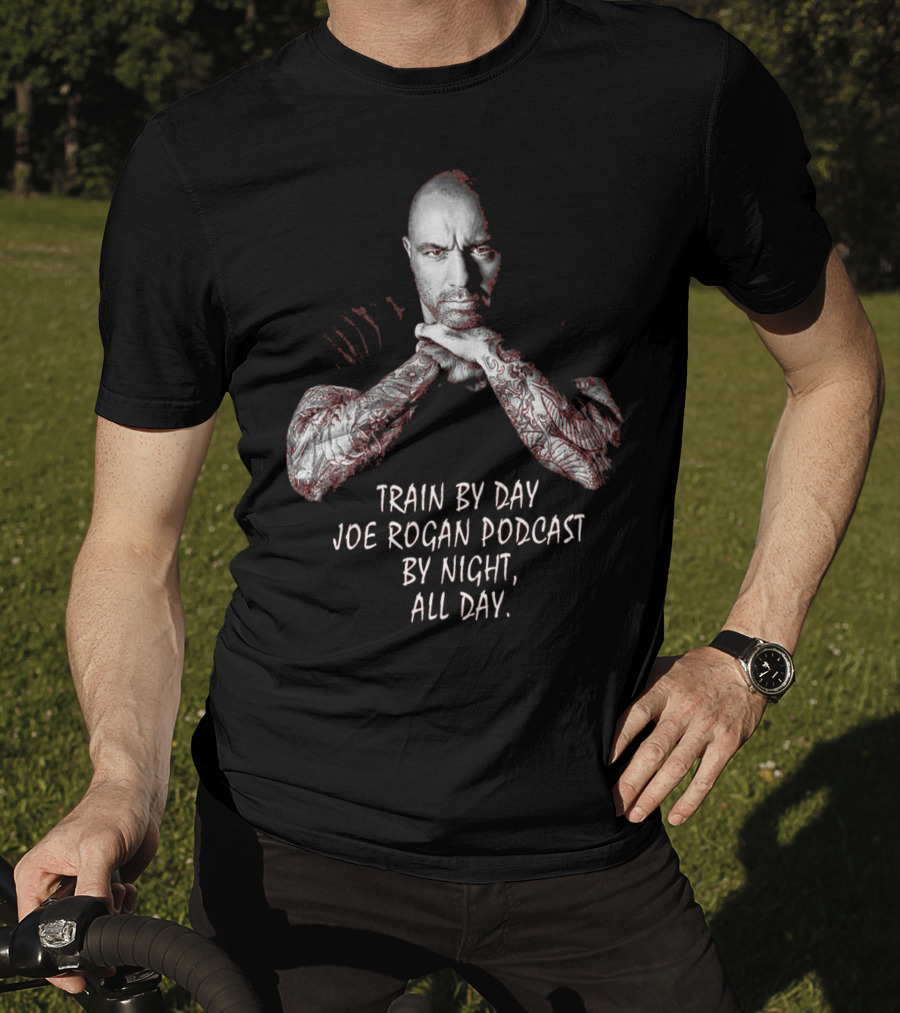 Train By Day Joe Rogan Podcast By Night All Day T-Shirt