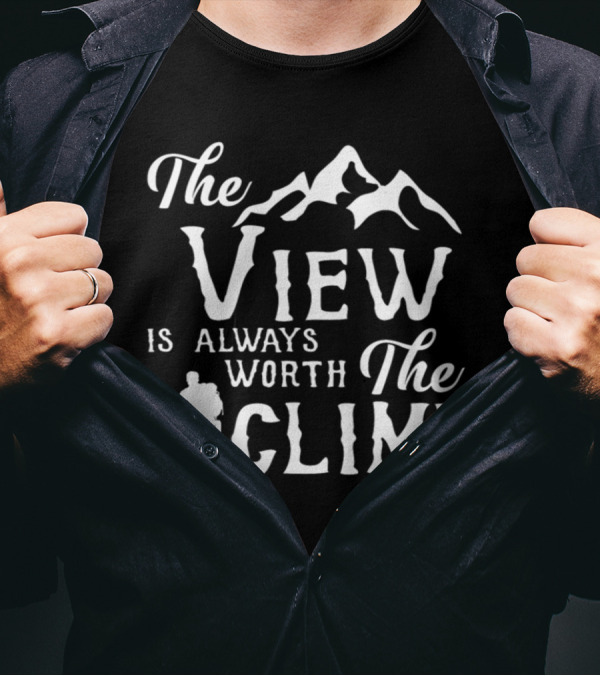 The View Is Always Worth The Climb Mountain Hiker T-Shirt