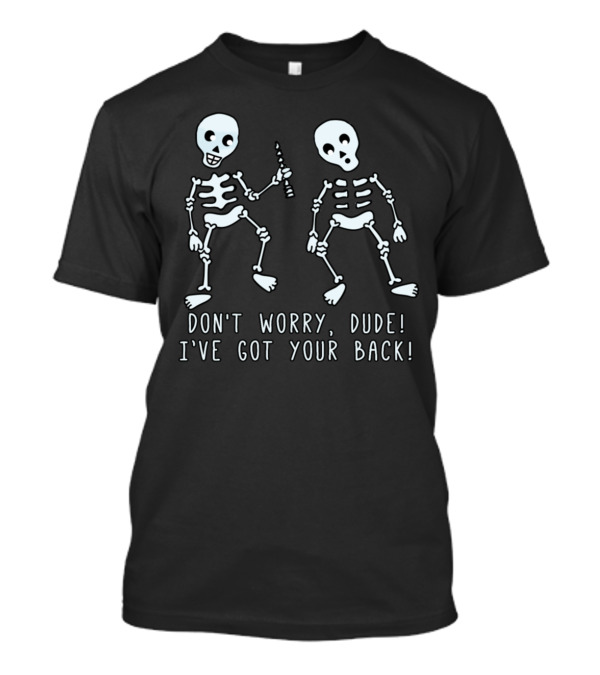 DON'T WORRY DUDE I'VE GOT YOUR BACK FUNNY SKELETONS T-Shirt