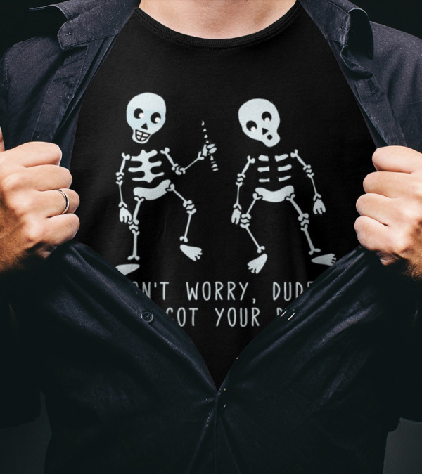 DON'T WORRY DUDE I'VE GOT YOUR BACK FUNNY SKELETONS T-Shirt