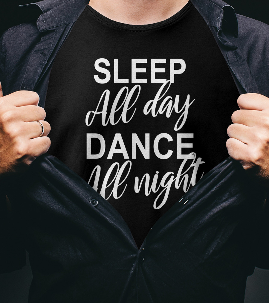 Sleep All Day Dance All Night T-Shirt