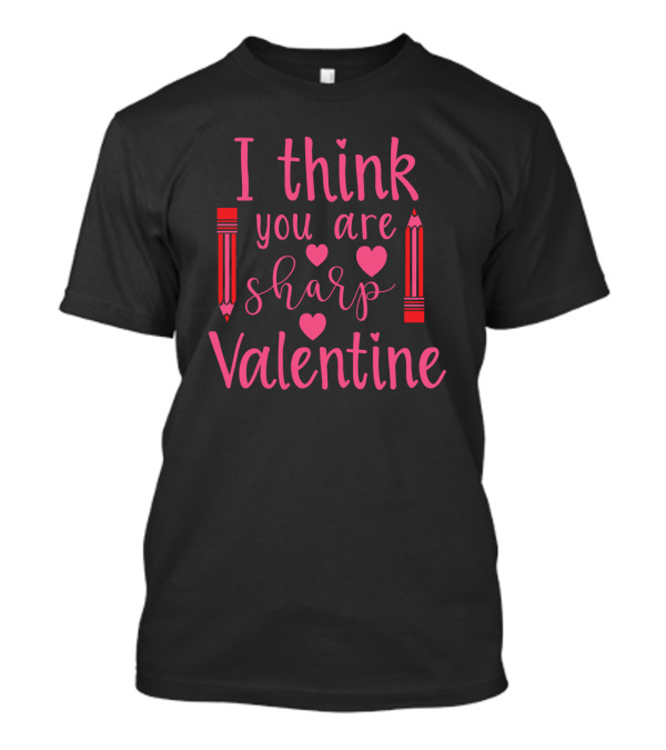 I Think You Are Sharp Valentine Red Hearts And Pencils T-Shirt