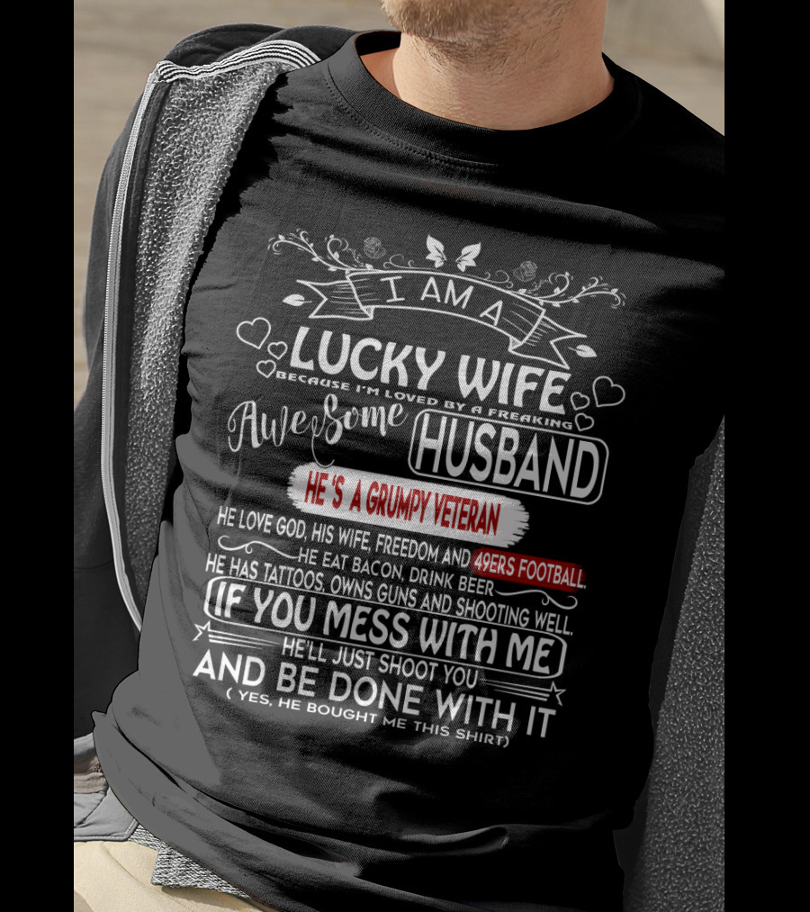 I Am A Lucky Wife Loved By A Freaking Awesome Husband Grumpy Veteran 49ERS Football T-Shirt