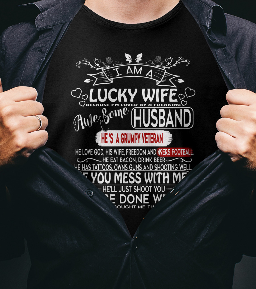 I Am A Lucky Wife Loved By A Freaking Awesome Husband Grumpy Veteran 49ERS Football T-Shirt