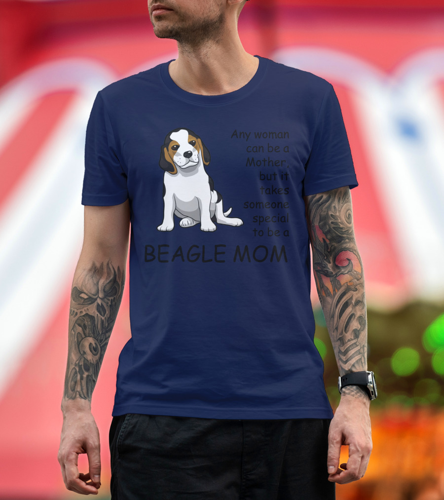 Beagle Mom Any Woman Can Be a Mother But It Takes Someone Special to Be a Beagle Mom T-Shirt